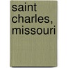 Saint Charles, Missouri door Miriam T. Timpledon