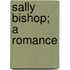 Sally Bishop; A Romance