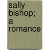 Sally Bishop; A Romance door E. Temple 1879-1933 Thurston