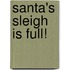 Santa's Sleigh Is Full!
