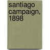 Santiago Campaign, 1898 door Joseph Wheeler