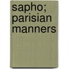 Sapho; Parisian Manners door Alphonse Daudet