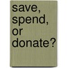 Save, Spend, or Donate? by Nancy Loewen