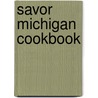 Savor Michigan Cookbook by Chuck Johnson