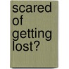Scared Of Getting Lost? by Sue Graves