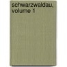 Schwarzwaldau, Volume 1 by Unknown