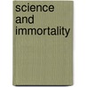 Science And Immortality by Samuel June Barrows