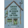 Groen leven in eigen huis en tuin by SiâN. Berry