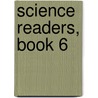 Science Readers, Book 6 by Vincent T. Murch�