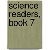 Science Readers, Book 7 by Vincent Thomas Murchï¿½