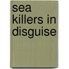 Sea Killers In Disguise door Tony Bridgland