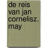 De reis van Jan Cornelisz. May by S. Muller