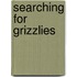 Searching for Grizzlies