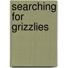 Searching for Grizzlies door Ron Hirschi