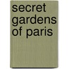 Secret Gardens Of Paris by Bruno de Laubadere