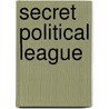 Secret Political League door Ben B. Lindsey