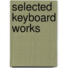 Selected Keyboard Works door Carl Philipp Emanuel Bach