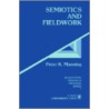 Semiotics And Fieldwork by Peter K. Manning