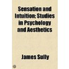 Sensation And Intuition door James Sully