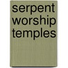 Serpent Worship Temples door John Bathurst Deane