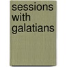 Sessions with Galatians by Timothy W. Brock