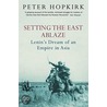 Setting The East Ablaze door Peter Hopkirk