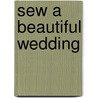 Sew a Beautiful Wedding by Karen Dillon