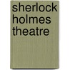 Sherlock Holmes Theatre by William Gillette