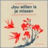 Jou willen is je missen