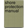 Shore Protection Manual by U.S. Army Coastal Engineering Research C