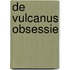 De Vulcanus obsessie