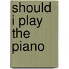 Should I Play The Piano door Nicola Barber