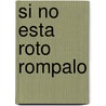 Si No Esta Roto Rompalo by Robert Kriegel