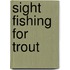 Sight Fishing for Trout