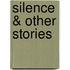 Silence & Other Stories