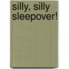 Silly, Silly Sleepover! door May Chan