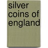 Silver Coins of England door Edward Hawkins