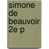 Simone De Beauvoir 2e P door Toril Moi