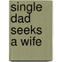 Single Dad Seeks A Wife