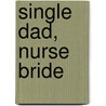 Single Dad, Nurse Bride by Lynne Marshall