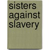 Sisters Against Slavery by Stephanie Sammartino McPherson