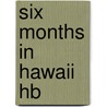 Six Months in Hawaii Hb by James Bird