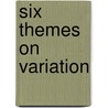 Six Themes On Variation by Steven J. Cox