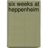 Six Weeks At Heppenheim door Elizabeth Gaskell