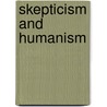 Skepticism And Humanism by Paul Kurtz