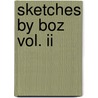 Sketches By Boz Vol. Ii by Charles Dickens