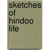 Sketches of Hindoo Life door Devendra Nath Das