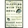 Sleeping with the Devil by Robert Baer