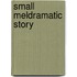 Small Meldramatic Story