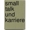 Small talk und Karriere door Wolf W. Lasko